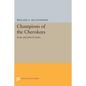 Champions of the Cherokees - (Princeton Legacy Library) by  William G McLoughlin (Paperback) - 1 of 1