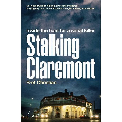 Stalking Claremont: Inside the Hunt for a Serial Killer - by  Bret Christian (Paperback)