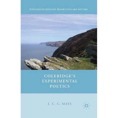 Coleridge's Experimental Poetics - (Nineteenth-Century Major Lives and Letters) by  J Mays (Paperback)