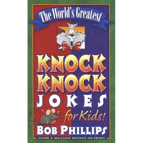 The World S Greatest Knock Knock Jokes For Kids By Bob Phillips