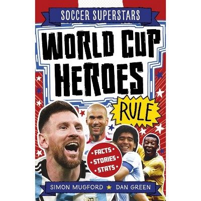 Soccer Superstars: World Cup Heroes Rule - by  Simon Mugford (Paperback)