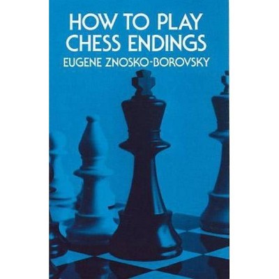 How to Play Chess Endings - (Dover Chess) by  Eugene Znosko-Borovsky (Paperback)