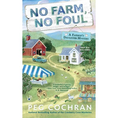 No Farm, No Foul - (Farmer's Daughter Mystery) by  Peg Cochran (Paperback)