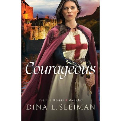 Courageous - (Valiant Hearts) by  Dina L Sleiman (Paperback)