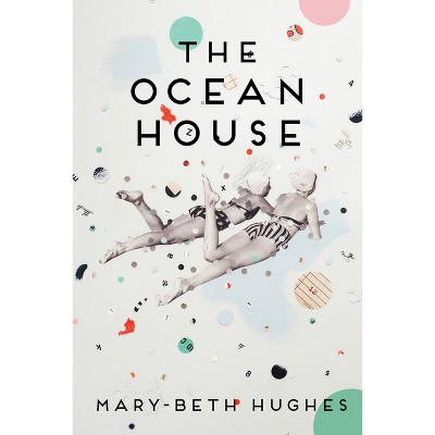 The Ocean House - by  Mary-Beth Hughes (Paperback)