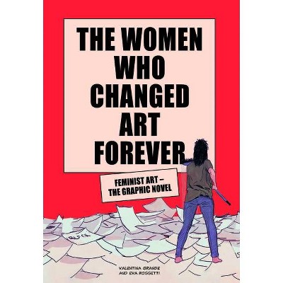 The Women Who Changed Art Forever - by  Valentina Grande (Hardcover)