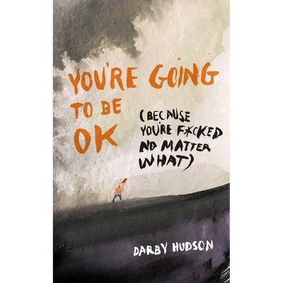 You're Going to Be Ok - by  Darby Hudson (Paperback)