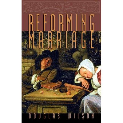 Reforming Marriage - by  Douglas Wilson (Paperback)