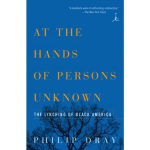 At the Hands of Persons Unknown - by  Philip Dray (Paperback) - 1 of 1