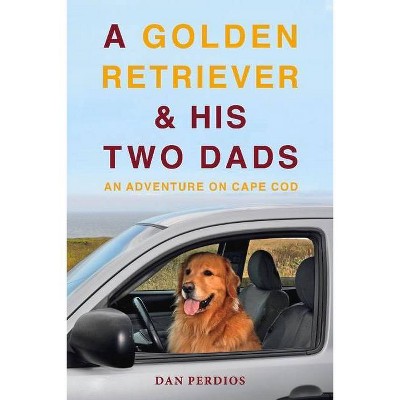 A Golden Retriever & His Two Dads - by  Dan Perdios (Paperback)