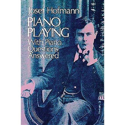 Piano Playing - (Dover Books on Music) by  Josef Hofmann (Paperback)