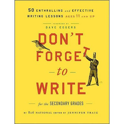 Don't Forget to Write for the Secondary Grades - by  826 National (Paperback)