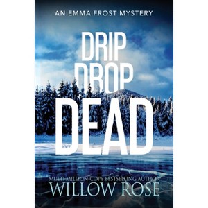 Drip Drop Dead - (Emma Frost Mystery) by  Willow Rose (Paperback) - 1 of 1