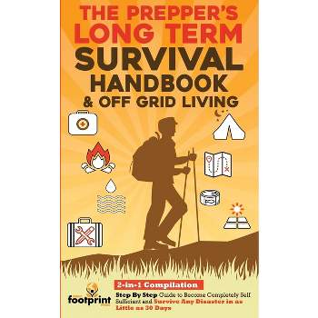 The Prepper's Long-Term Survival Handbook & Off Grid Living - (Self Sufficient Survival) by  Small Footprint Press (Paperback)