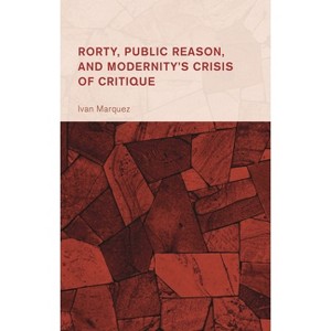 Rorty, Public Reason, and Modernity's Crisis of Critique - (Collective Studies in Knowledge and Society) by  Ivan Marquez (Hardcover) - 1 of 1