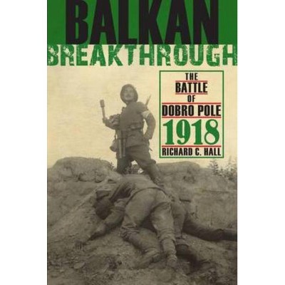 Balkan Breakthrough - (Twentieth-Century Battles) by  Richard C Hall (Hardcover)