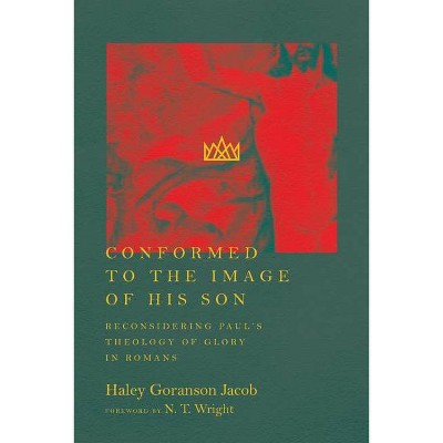 Conformed to the Image of His Son - by  Haley Goranson Jacob (Paperback)