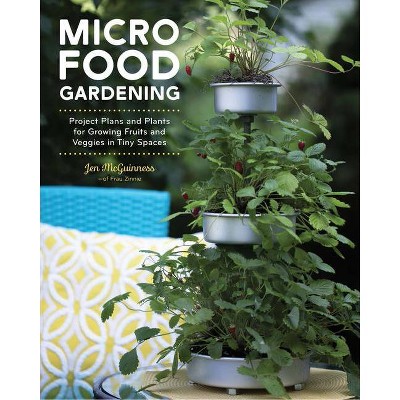 Micro Food Gardening - by  Jennifer McGuinness (Paperback)