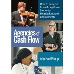 Agencies of Cash Flow - by  John Paul Phaup (Hardcover)
