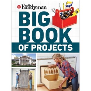 Family Handyman Big Book of Projects - (Family Handyman Ultimate Projects) (Paperback) - 1 of 1
