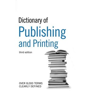 The Guardian Dictionary of Publishing and Printing - (Dictionary of Publishing & Printing) 3rd Edition by  Bloomsbury Publishing (Paperback) - 1 of 1