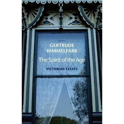 Spirit of the Age - by  Gertrude Himmelfarb (Paperback)