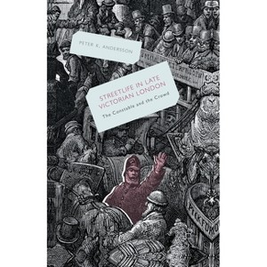 Streetlife in Late Victorian London - by  P Andersson (Paperback) - 1 of 1