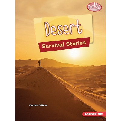 Desert Survival Stories - (Searchlight Books (Tm) -- Survival Stories) by  Cynthia O'Brien (Paperback)