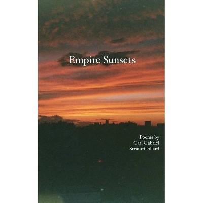 Empire Sunsets - by  Carl G Straut-Collard (Paperback)