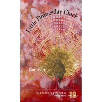 Little Domesday Clock - (Carolina Wren Press Poetry) by  Sam Witt (Paperback)