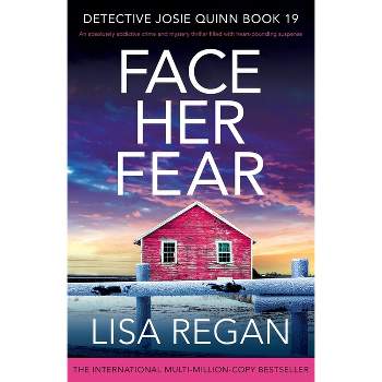 Face Her Fear - (Detective Josie Quinn) by  Lisa Regan (Paperback)