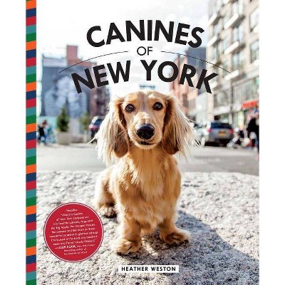 Canines of New York - by  Heather Weston (Hardcover)