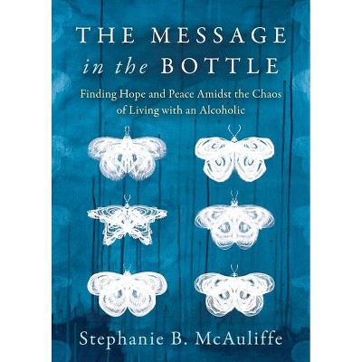 The Message in the Bottle - by  Stephanie B McAuliffe (Paperback)