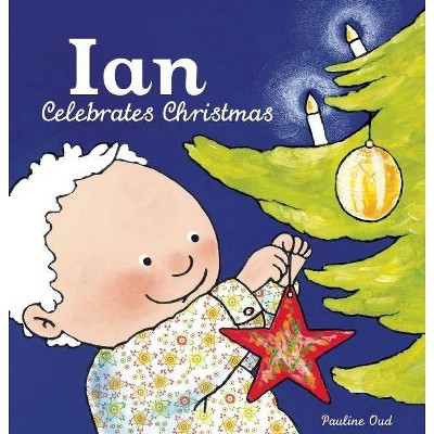 Ian Celebrates Christmas - (Ian & Sarah) by  Pauline Oud (Hardcover)