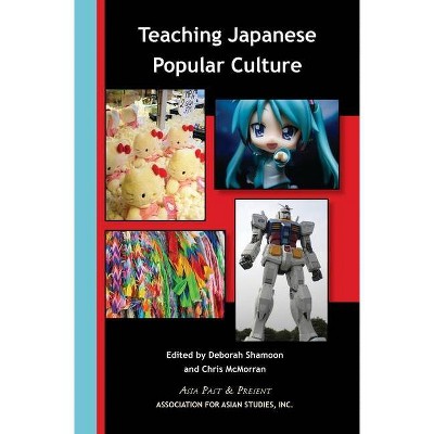 Teaching Japanese Popular Culture - (Asia Past & Present) by  Chris McMorran & Deborah Shamoon (Paperback)