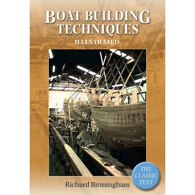 Boatbuilding Techniques Illustrated - by  Richard Birmingham (Paperback)