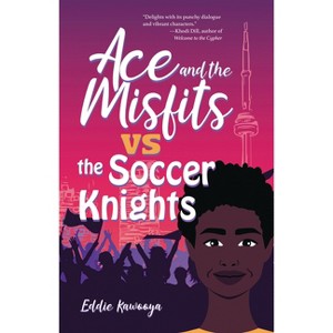 Ace and the Misfits vs. the Soccer Knights - by  Eddie Kawooya (Paperback) - 1 of 1