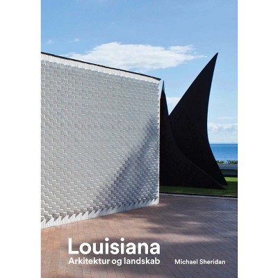 Louisiana Museum of Modern Art: Landscape and Architecture - by  Michael Holm (Paperback)