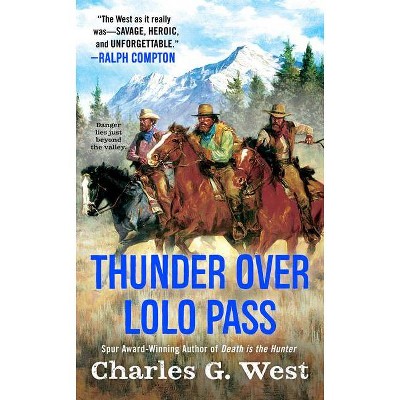 Thunder Over Lolo Pass - by  Charles G West (Paperback)