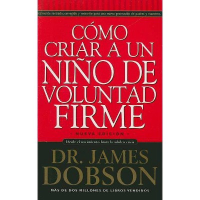 Cómo Criar a Un Niño de Voluntad Firme - by  James Dobson (Paperback)