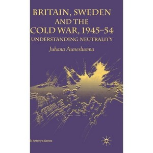 Britain, Sweden and the Cold War, 1945-54 - (St Antony's) by  J Aunesluoma (Hardcover) - 1 of 1