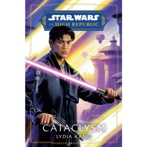 Star Wars: Cataclysm (the High Republic) - (Star Wars: The High Republic: Prequel Era) by Lydia Kang - 1 of 1