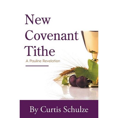 New Covenant Tithe - by  Curtis Schulze (Paperback)