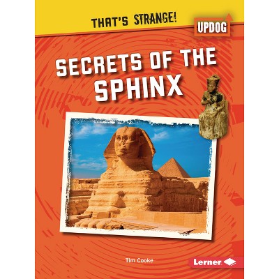 Secrets of the Sphinx - (That's Strange! (Updog Books (Tm))) by  Tim Cooke (Paperback)