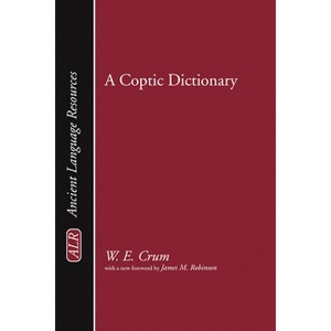 A Coptic Dictionary - (Ancient Language Resources) by  Walter E Crum (Hardcover) - 1 of 1