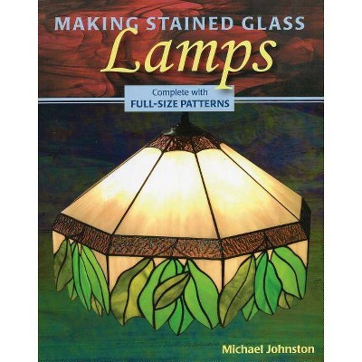 Making Stained Glass Lamps - by  Michael Johnston (Mixed Media Product)