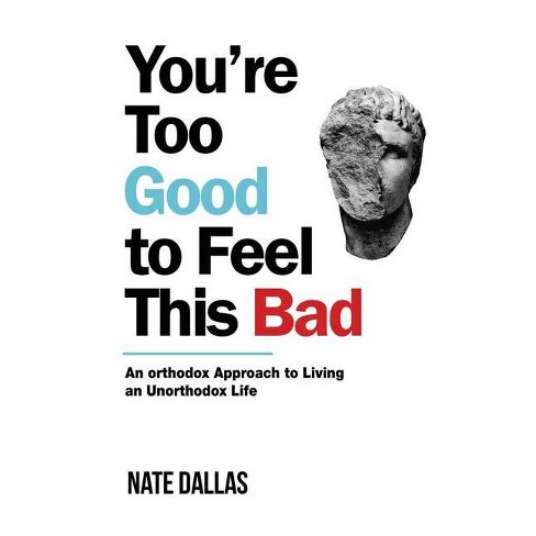 You Re Too Good To Feel This Bad By Nate Dallas Paperback Target