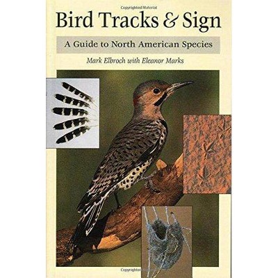  Bird Tracks & Sign - by  Mark Elbroch & Eleanor Marks (Paperback) 