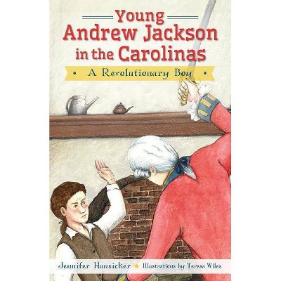 Young Andrew Jackson in the Carolinas: - by  Jennifer Hunsicker (Paperback)