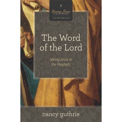 The Word of the Lord (a 10-Week Bible Study), 5 - (Seeing Jesus in the Old Testament) by  Nancy Guthrie (Paperback)